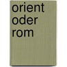 Orient Oder Rom by Strzygowski Josef