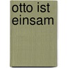 Otto Ist Einsam door Klaus Binding