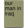 Our Man In Iraq by Robert Perisic