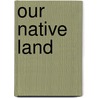 Our Native Land by Unknown