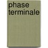 Phase Terminale