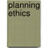 Planning Ethics