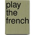 Play the French