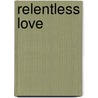 Relentless Love door Thom Gardner