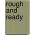 Rough and Ready