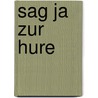 Sag Ja zur Hure by Peter Seks