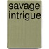 Savage Intrigue