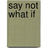 Say Not What If door Andrew Friedman