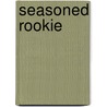 Seasoned Rookie door J. Channing Proctor