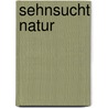 Sehnsucht Natur by Johannes Straubinger