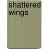 Shattered Wings by Bryan Healey