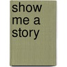 Show Me a Story door Leonard S. Marcus