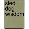 Sled Dog Wisdom door Tricia Brown