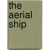The Aerial Ship door Thomas O. Hubbard