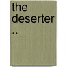 The Deserter .. door Charles [From Old Catalog] Ulrich