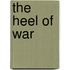 The Heel Of War