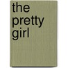 The Pretty Girl by Debra Spark