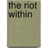 The Riot within