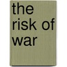 The Risk Of War door Vasiliki P. Neofotistos