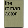 The Roman Actor by Martin White