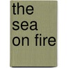 The Sea on Fire door Howard Cunnell