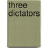 Three Dictators