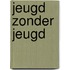 Jeugd zonder jeugd