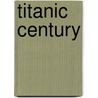 Titanic Century door Paul Heyer