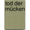 Tod der Mücken by H.J. Schiffer