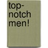 Top- Notch Men!