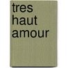 Tres Haut Amour door Catherine Pozzi