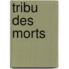 Tribu Des Morts by Laurent Martin
