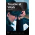 Trouble at Work