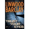Trust Your Eyes door Linwood Barclay