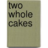 Two Whole Cakes door Lesley Kinzel