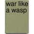 War Like a Wasp