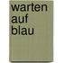 Warten auf Blau