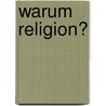 Warum Religion? door Hermann Von Bertrab
