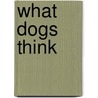 What Dogs Think door Glen Phillips Burrough