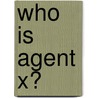 Who Is Agent X? door Neil Mammen