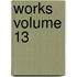 Works Volume 13