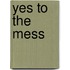 Yes to the Mess