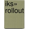 Iks» Rollout by Rao Dipti