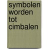 Symbolen worden tot cimbalen by A. Hoogenkamp