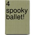 4 Spooky Ballet!