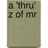 A 'Thru' Z Of Mr