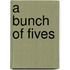 A Bunch Of Fives