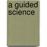 A Guided Science door Jaan Valsiner