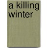 A Killing Winter door Wayne Arthurson