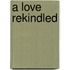 A Love Rekindled